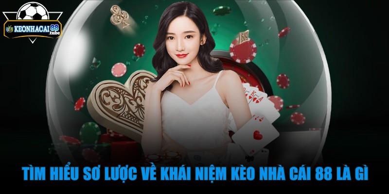 kèo nhà cái 88 - Trang Chủ - 12 Tìm hiểu sơ lược về khái niệm kèo nhà cái 88 là gì